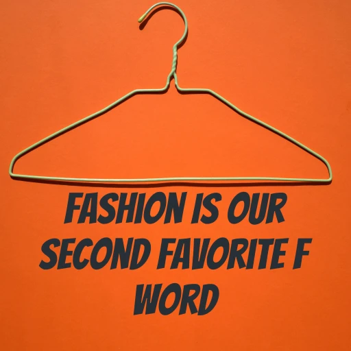 Fashion Is Our Second Favorite F Word