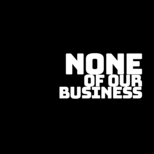 None Of Our Business