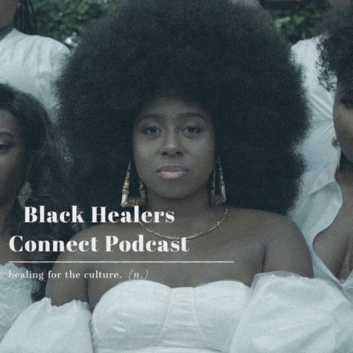 Black Healers Connect Podcast: Healing for the Culture