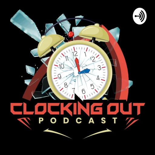 Clocking Out Podcast