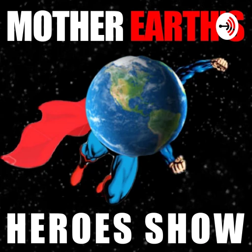 The Mother Earth’s Heroes Show