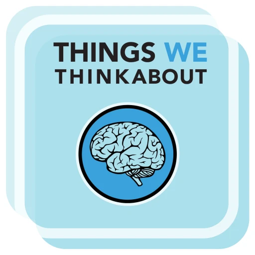 Things We Think About Podcast