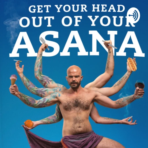 Get Your Head Out Of Your Asana