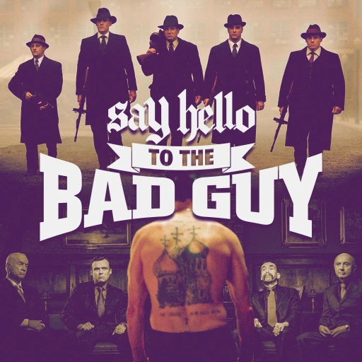 Say Hello To The Bad Guy