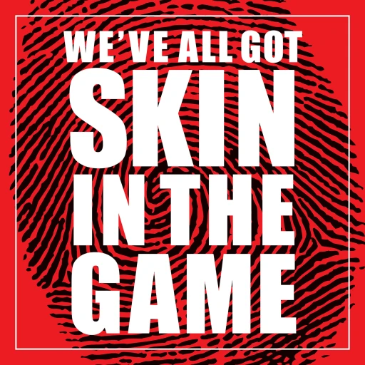 We’ve All Got Skin In The Game