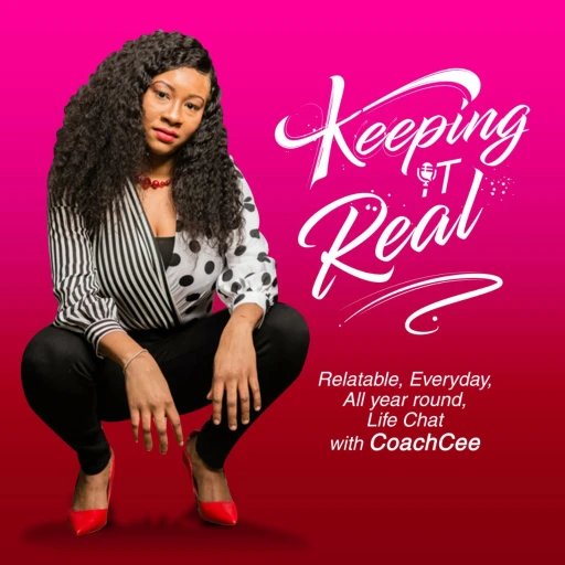 KEEPING IT REAL…Life Chats with CoachCee