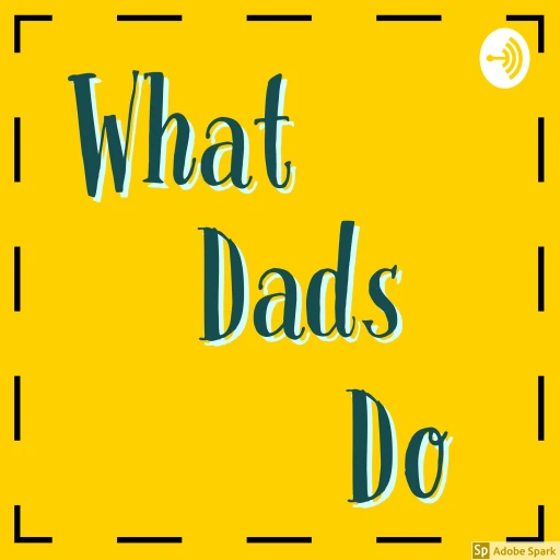 What Dads Do Podcast