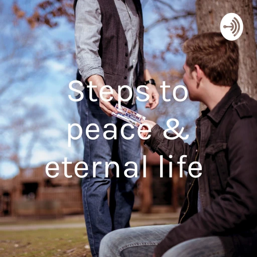 Steps to peace & eternal life