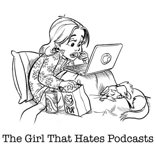 The Girl That Hates Podcasts