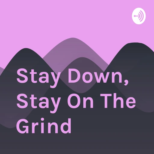 Stay Down, Stay On The Grind