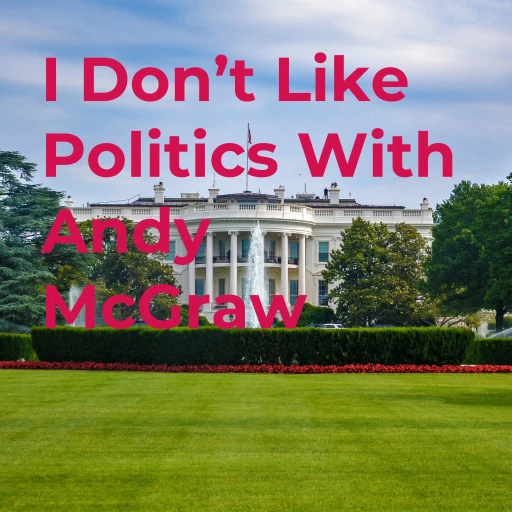 I Don’t Like Politics With Andy McGraw