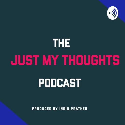 Just My Thoughts Podcast Presented By Indio Prather