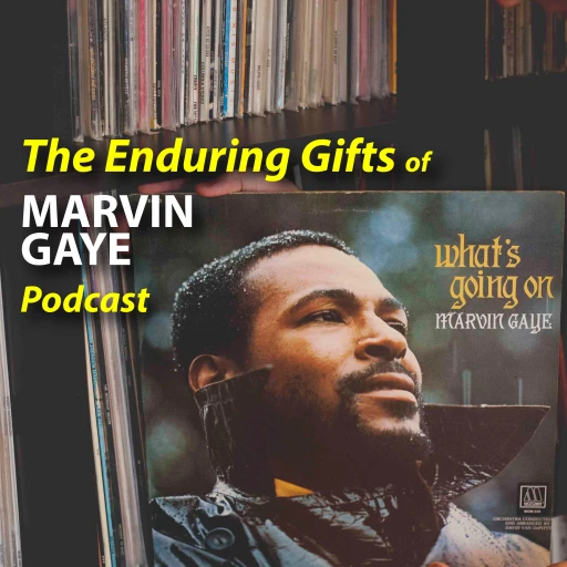 The Enduring Gifts of MARVIN GAYE Podcast