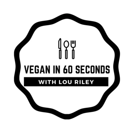 Go Vegan In 60 Seconds with Lou Riley