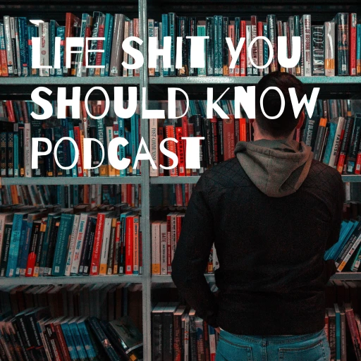 Life Shit You Should Know Podcast