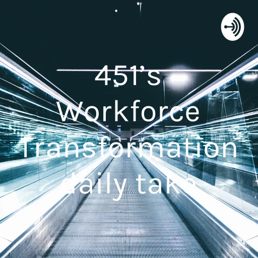 451’s Workforce Transformation daily take