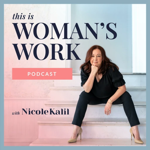 This Is Woman’s Work with Nicole Kalil