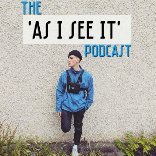 The ‘As I See It’ Podcast