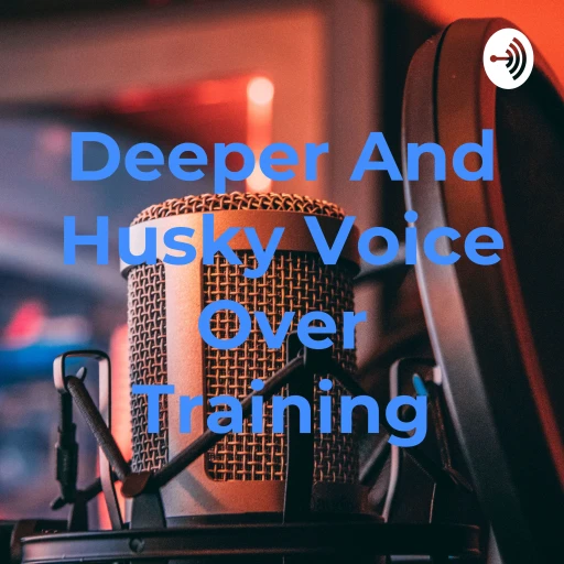 Deeper And Husky Voice Over Training