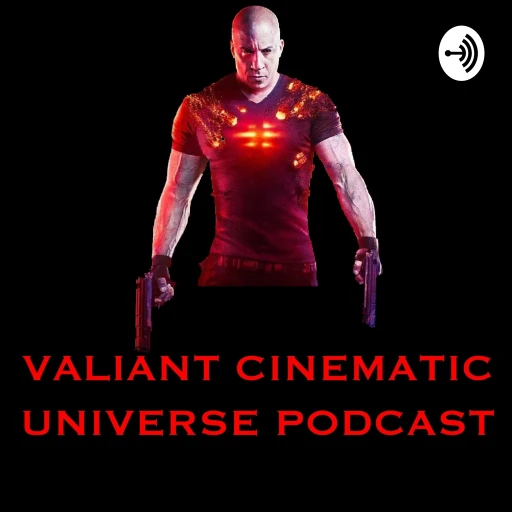 Valiant Cinematic Universe Podcast