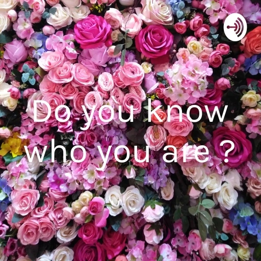 Do you know who you are ?