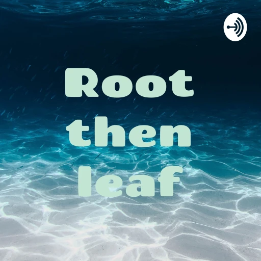 Root then leaf