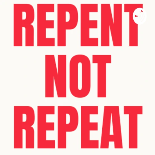 Repent Not Repeat