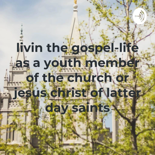 livin the gospel-life as a youth member of the church or jesus christ of latter day saints