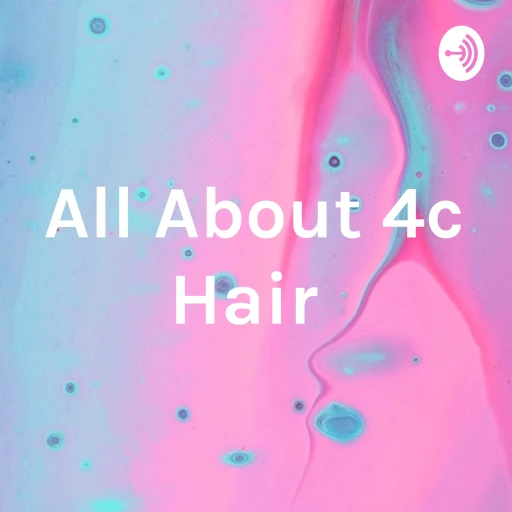 All About 4c Hair