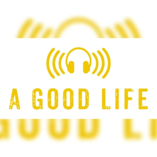 A Good Life Podcast