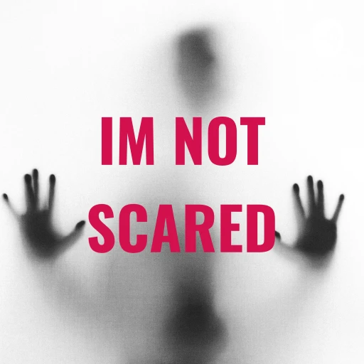 IM NOT SCARED