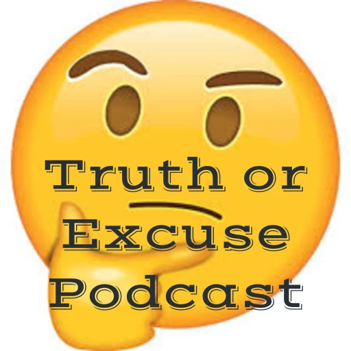 Truth or Excuse Podcast