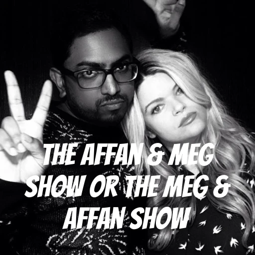 The Affan & Meg Show or The Meg & Affan Show