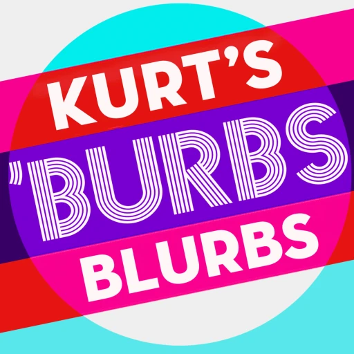 Kurt’s Burbs Blurbs