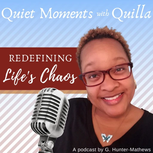 Quiet Moments with Quilla; Redefining Life’s Chaos