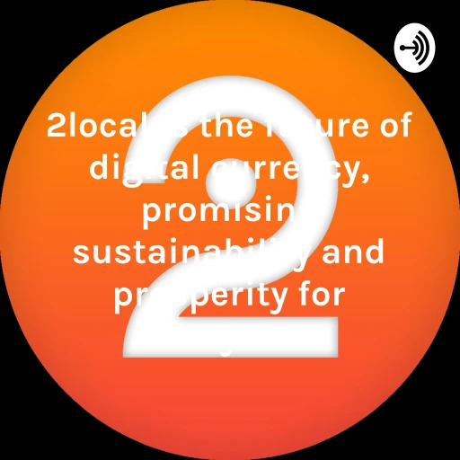 2local is the future of digital currency, promising sustainability and prosperity for everyone