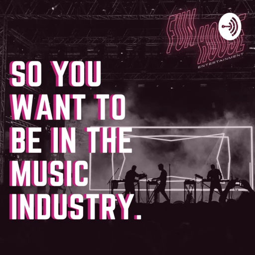 So you want to be in the Music Industry…