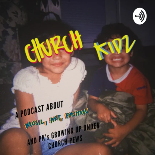 CHURCH KIDS: A Podcast about Music, Art, Fashion, and PKs Growing Up Under Church Pews