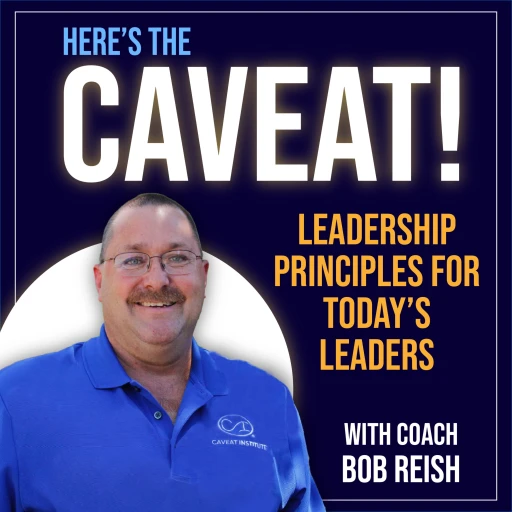 Here’s The Caveat… Intentional Leadership with Coach Bob Reish