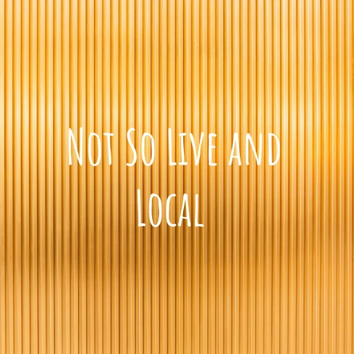 Not So Live and Local