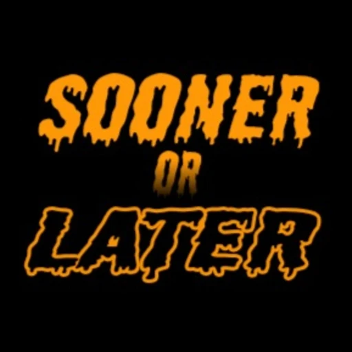 Sooner or Later