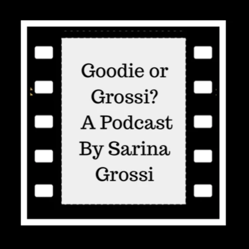 Goodie or Grossi? A Podcast By Sarina Grossi