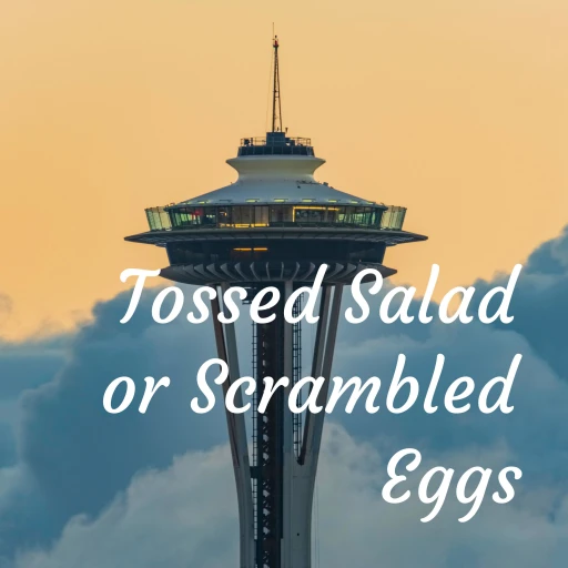 Tossed Salad or Scrambled Eggs