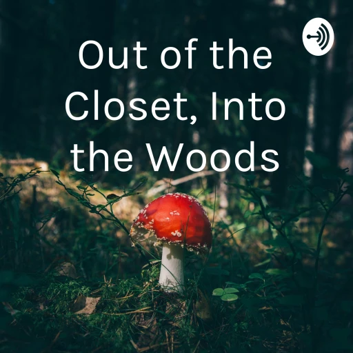 Out of the Closet, Into the Woods