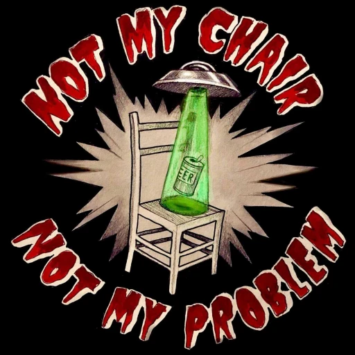 Not My Chair Not My Problem Podcast