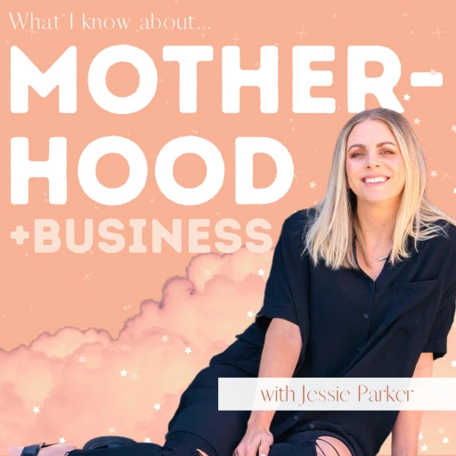 What I Know About Motherhood & Business