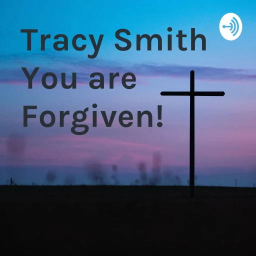 You Are Forgiven Tracy Smith