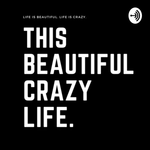 This Beautiful Crazy Life