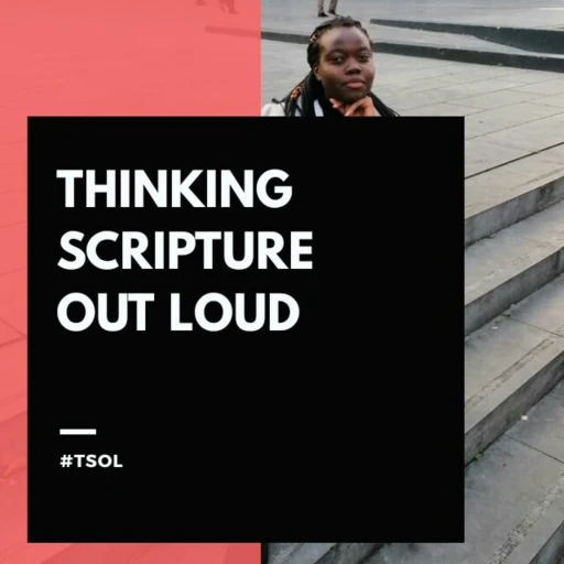 Thinking Scripture Out Loud