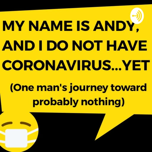 My Name Is Andy, And I Do Not Have Coronavirus…Yet